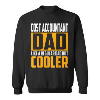 Cost Accountant Dad Like A Regular Dad But Cooler Sweatshirt | Mazezy