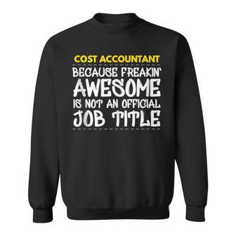 Cost Accountant Because Freakin Awesome Is Not An Official Sweatshirt | Mazezy