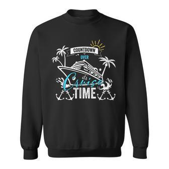 Countdown Is Over Its Cruise Time Summer Family Cruising Sweatshirt | Mazezy