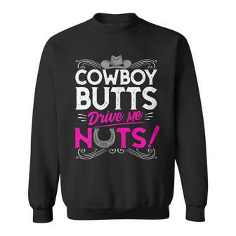 Country Cowgirl Western Cowboy Butts Drive Me Nuts Gift For Womens Sweatshirt | Mazezy