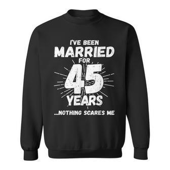 Couples Married 45 Years Funny 45Th Wedding Anniversary Sweatshirt | Mazezy