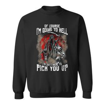Of Course I'm Going To Hell I'm Just Here To Pick You Up Just Sweatshirt | Mazezy