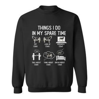 Cow Farm Things I Do In My Spare Time Cow Pet Farming Farm Funny Gifts Sweatshirt | Mazezy