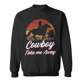 Cowboy Take Me Away Cowgirl Howdy Cowboy Country Music Lover Sweatshirt | Mazezy CA
