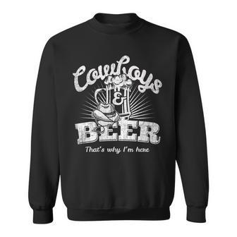 Cowboys & Beer Thats Why Im Here Funny Cowgirl Gift For Womens Sweatshirt | Mazezy