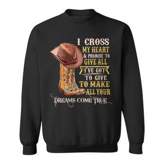 Cowgirl Boots & Hat I Cross My Heart Western Country Cowboys Gift For Womens Sweatshirt