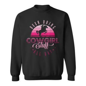 Cowgirl In Texas Or Been Doing Cowgirl Stuff All Day Sweatshirt | Mazezy