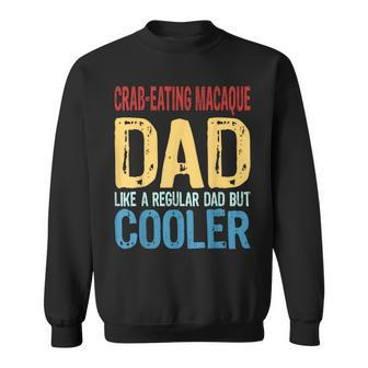 Crab-Eating Macaque Dad Like A Regular Dad But Cooler Sweatshirt | Mazezy