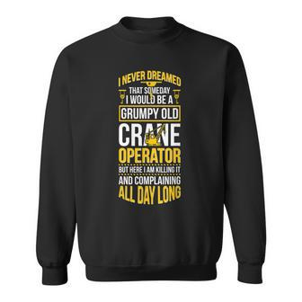 Crane Operator Grumpy Old Crane Driver Sweatshirt | Mazezy