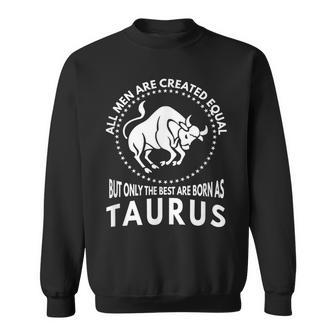 All Are Created Equal Best Are Born As Taurus Sweatshirt | Mazezy CA
