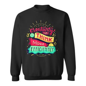 Creativity Is To Think Make Efficiently Motivational Quote Sweatshirt | Mazezy