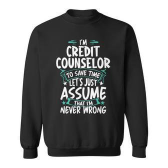 Credit Counselor Never Wrong Sweatshirt | Mazezy