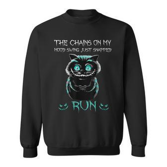 Creepy Cat Funny The Chains On My Mood Swing Just Snapped Creepy Funny Gifts Sweatshirt | Mazezy