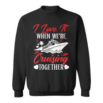 Cruising Couple Cruise Love It When We're Cruisin Together Sweatshirt - Monsterry UK