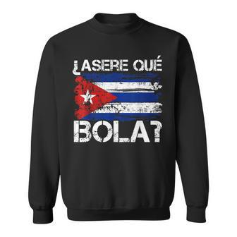 Cuban Flag Cuba Asere Que Bola Spanish Greeting Hispanic Sweatshirt - Seseable