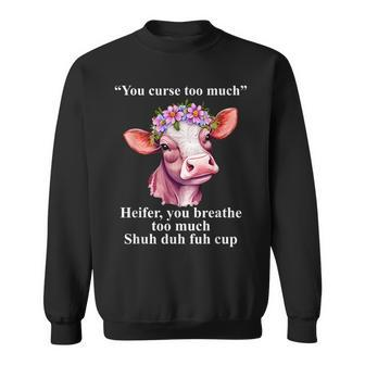You Curse Too Much Heifer You Breathe Too Much Heifer Sweatshirt - Monsterry UK