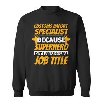 Customs Import Specialist Humor Sweatshirt | Mazezy