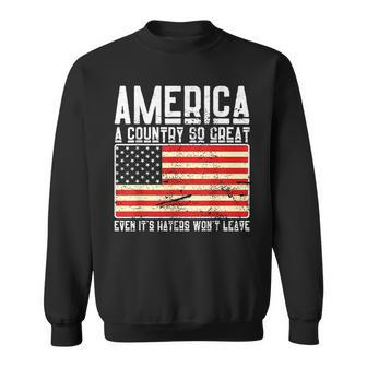 Cute America A Country So Great Even Its Haters Wont Leave Sweatshirt | Mazezy AU