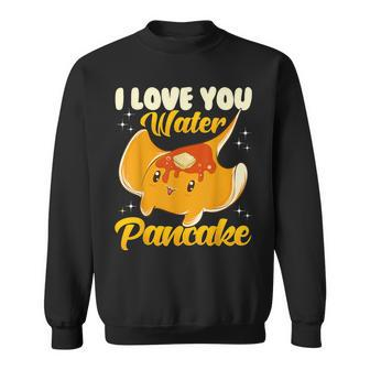 Cute & I Love You Water Pancake Stingray Pun Sweatshirt | Mazezy
