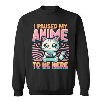 Cute Anime Cat I Paused My Anime Japanese Kawaii Neko Sweatshirt | Seseable CA