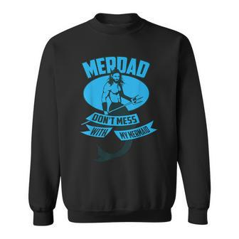 Cute Merdad Don't Mess With My Mermaid Sweatshirt | Mazezy