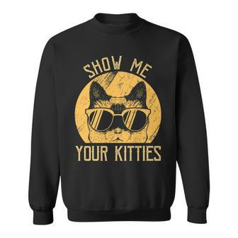 Cute Gift Cat Lover Vintage Show Me Your Kitties Gifts For Cat Lover Funny Gifts Sweatshirt | Mazezy