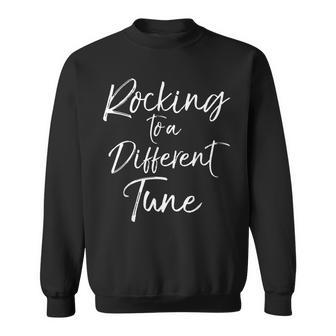 Cute Music Individuality Quote Rocking To A Different Tune Sweatshirt | Mazezy