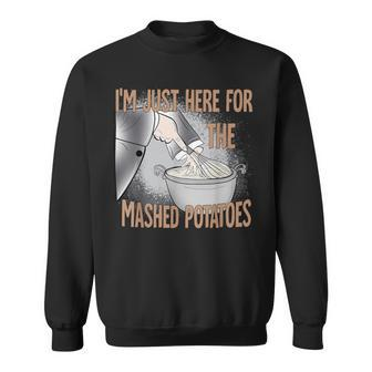 Cute Thanksgiving Food I'm Just Here For The Mashed Potatoes Sweatshirt - Seseable