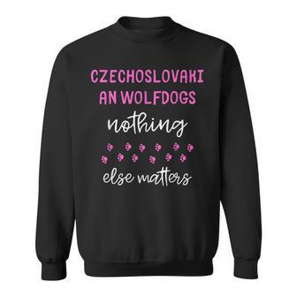 Czechoslovakian Wolfdogs Nothing Else Matters Sweatshirt | Mazezy