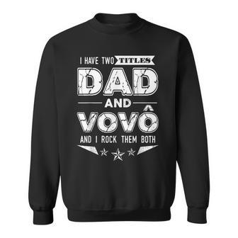 Dad And Vovo Grandpa Funny Saying Portuguese Vovo Gifts Idea Gift For Mens Sweatshirt | Mazezy