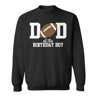 Dad Of The Birthday Boy Football Lover First Birthday Party Sweatshirt | Seseable CA