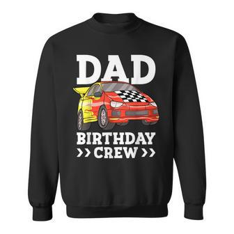 Dad Birthday Crew Race Car Racing Car Driver Daddy Papa Gift For Mens Sweatshirt | Mazezy