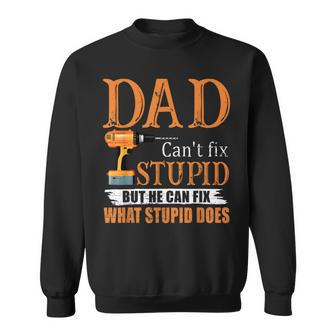 Dad Cant Fix Stupid But He Can Fix What Stupid Does  Sweatshirt