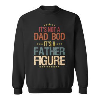 Dad Day Gifts Its Not A Dad Bod Its A Father Figure Gift For Mens Sweatshirt | Mazezy