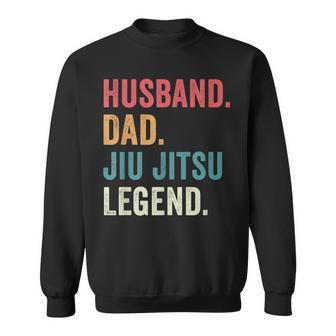 Dad Husband Jiu Jitsu Legend Jiu Jitsu Dad Fathers Day Sweatshirt - Seseable