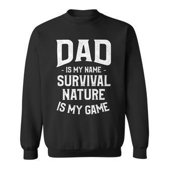 Dad Is My Name Survival Nature Is My Game Camping Camper Sweatshirt - Monsterry DE