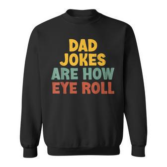 Dad Jokes Are How Eye Roll Fathers Day Daddy Funny Sweatshirt | Mazezy