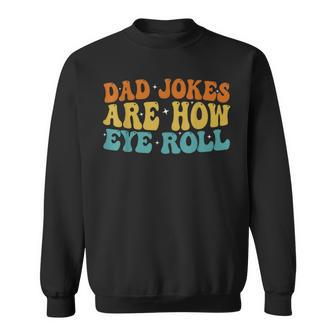 Dad Jokes Are How Eye Roll Funny Daddy 2023 Fathers Day Sweatshirt - Seseable
