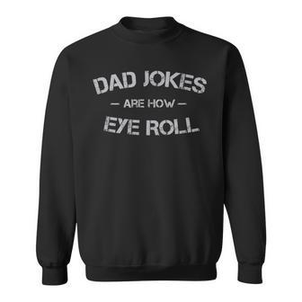 Dad Jokes Are How Eye Roll Funny Father Gift Punny Dad Jokes Sweatshirt | Mazezy