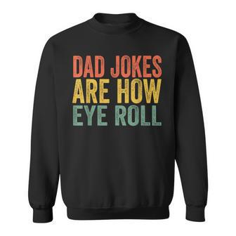 Dad Jokes Are How Eye Roll Funny Fathers Day Daddy Pun Joke Gift For Mens Sweatshirt | Mazezy
