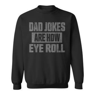 Dad Jokes Are How Eye Roll Funny Fathers Day Daddy Pun Joke Sweatshirt | Mazezy