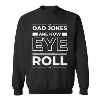 Dad Jokes Are How Eye Roll Funny Fathers Day Nager Men Sweatshirt | Mazezy