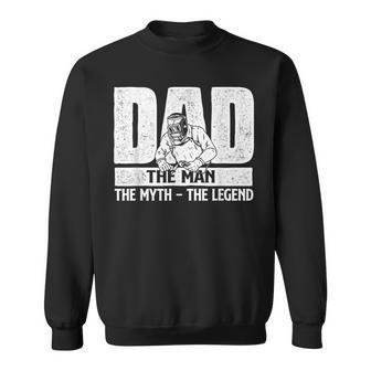 Dad Man Myth Legend - Welder Iron Worker Metalworking Weld Sweatshirt - Seseable