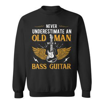 Dad Never Underestimate An Old Man With A Bass Guitar Gift For Mens Sweatshirt | Mazezy