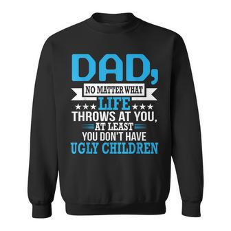 Dad No Matter What Life Proud Father Family Sweatshirt | Mazezy