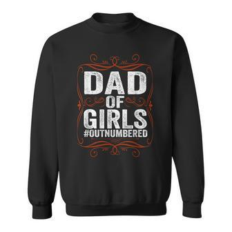 Dad Of Girls Outnumbered Papa Grandpa Fathers Day Sweatshirt | Mazezy