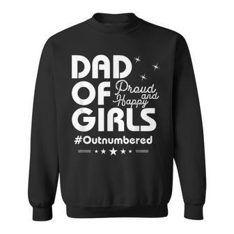 Dad Of Girls Outnumbered Proud And Happy Funny Father Gift For Mens Sweatshirt | Mazezy
