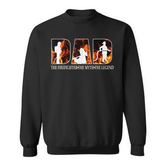 Dad The Firefighter Myth Legend Gift For Fathers Day Gift For Mens Sweatshirt | Mazezy