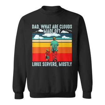 Dad What Are Clouds Made Of Linux Servers Mostly Dad Bod Sweatshirt | Mazezy