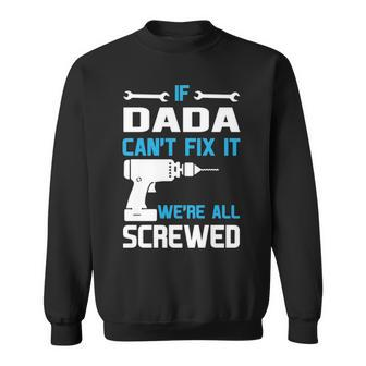 Dada Grandpa Gift If Dada Cant Fix It Were All Screwed Sweatshirt - Seseable